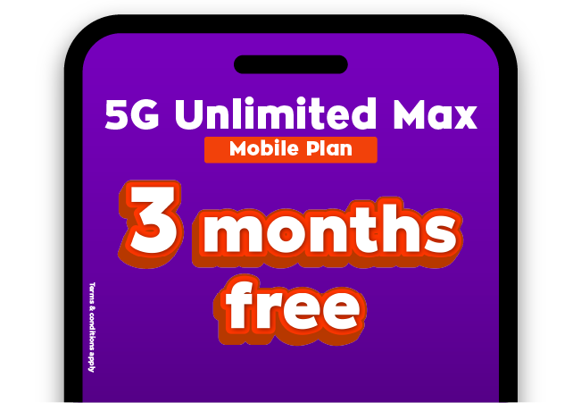 Connect with 5G Unlimited Max plan and enjoy 3 months free monthly fee.