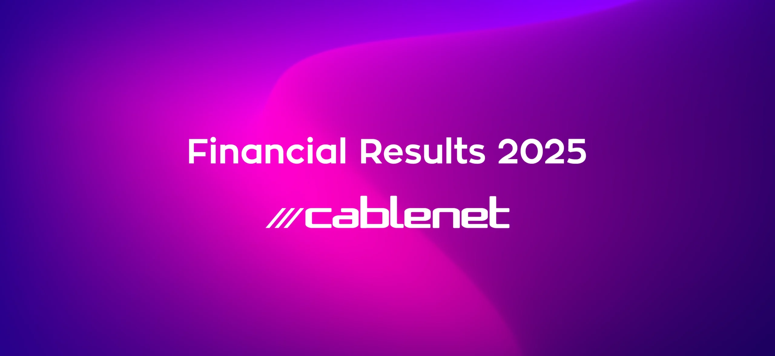 Cablenet Financial Results 2025 header
